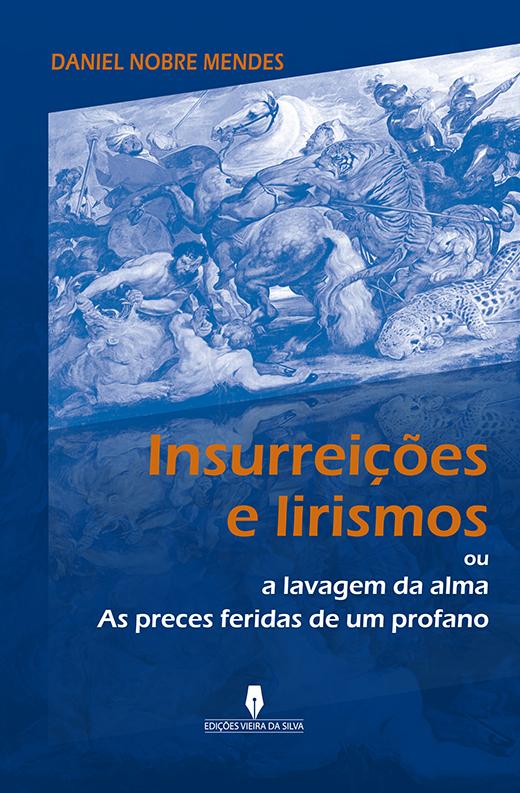 INSURREIÇÕES E LIRISMOS ou a lavagem da alma, as preces feridas de um profano