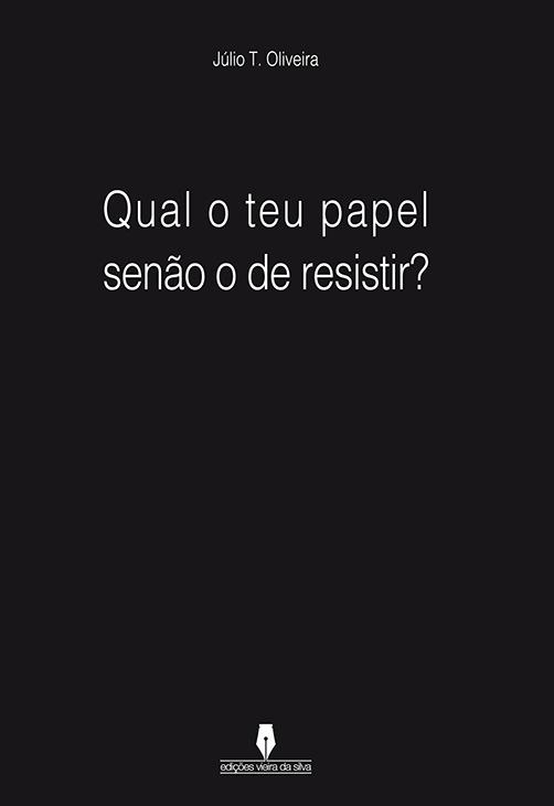 Qual o teu papel senão o de resistir?