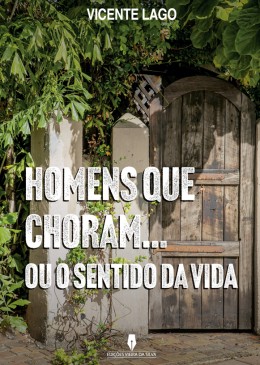 HOMENS QUE CHORAM... OU O SENTIDO DA VIDA