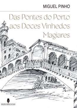 DAS PONTES DO PORTO AOS DOCES VINHEDOS MAGIARES