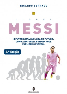 LIONEL MESSI o futebolista que joga no futuro, como a natureza humana pode explicar o futebol 
