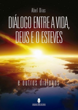 Diálogo entre a Vida, Deus e o Esteves e outros diálogos