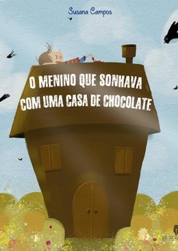 O Menino Que Sonhava com uma Casa de Chocolate