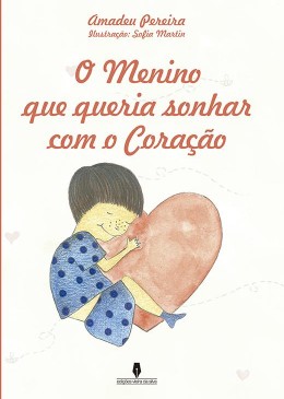O Menino que queria sonhar com o Coração  -  1ª Edição